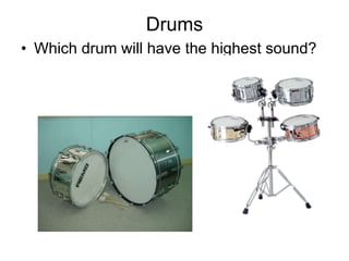 Drums Which drum will have the highest sound? 