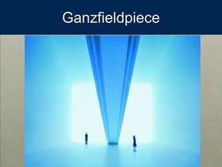 Ganzfieldpiece
 