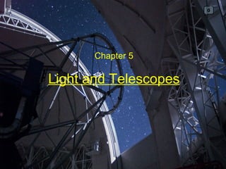 0




       Chapter 5

Light and Telescopes
 