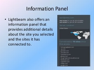 Information Panel
• Lightbeam also offers an
information panel that
provides additional details
about the site you selected
and the sites it has
connected to.

 