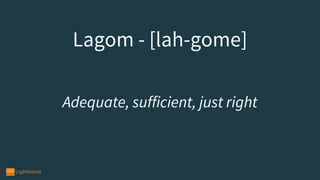 Lagom - [lah-gome]
Adequate, sufficient, just right
 