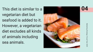 This diet is similar to a
vegetarian diet but
seafood is added to it.
However, a vegetarian
diet excludes all kinds
of animals including
sea animals.
04
Marketing
Strategy
|
Fiscal
Year
2020
 