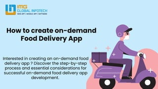 How to create on-demand
Food Delivery App
Interested in creating an on-demand food
delivery app ? Discover the step-by-step
process and essential considerations for
successful on-demand food delivery app
development.
 