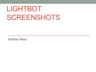 LIGHTBOT
SCREENSHOTS

Nathan West
 