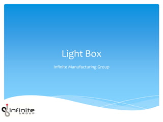 Light Box
Infinite Manufacturing Group
 