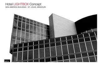 Hotel LIGHTBOX Concept
GEN AMERICA BUILDING : ST. LOUIS, MISSOURI
 