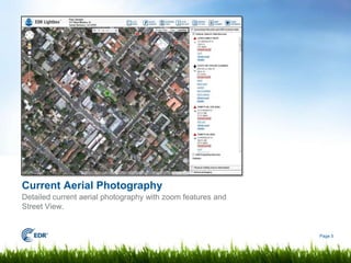 Current Aerial Photography
Detailed current aerial photography with zoom features and
Street View.


                                                             Page 5
 