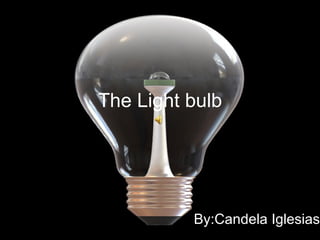 The Light bulb By:Candela Iglesias 
