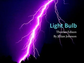 Thomas Edison
By Jillian Johnson

 