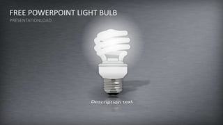 FREE POWERPOINT LIGHT BULB
PRESENTATIONLOAD
 