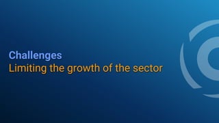 Challenges
Limiting the growth of the sector
 