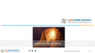 ©LightCastle Partners 2014 
LightCastle Startup Series 
Pg 1 
 