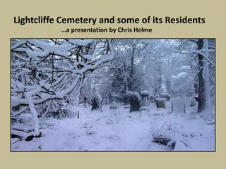 Lightcliffe Cemetery and some of its Residents
…a presentation by Chris Helme
 
