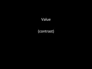 Value 
(contrast) 
 