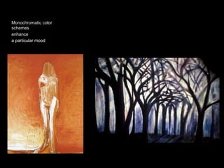 Monochromatic color 
schemes 
enhance 
a particular mood 
 
