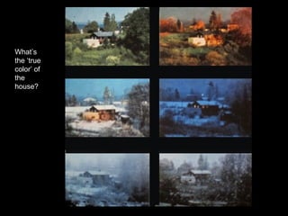 What’s 
the ‘true 
color’ of 
the 
house? 
 