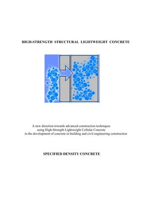 HIGH-STRENGTH STRUCTURAL LIGHTWEIGHT CONCRETE
A new direction towards advanced construction techniques
using High-Strength Lightweight Cellular Concrete
in the development of concrete in building and civil engineering construction
SPECIFIED DENSITY CONCRETE
 