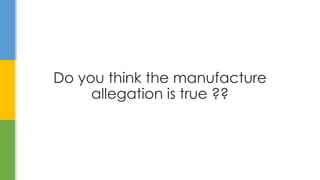 Do you think the manufacture
allegation is true ??
 