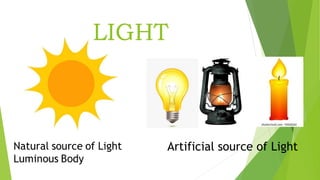 LIGHT
Artificial source of Light
 