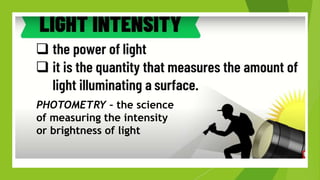 PHOTOMETRY – the science
of measuring the intensity
or brightness of light
 