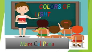 Mam Cel Pena
COLORS OF
LIGHT
 