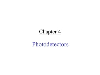 Chapter 4

Photodetectors
 