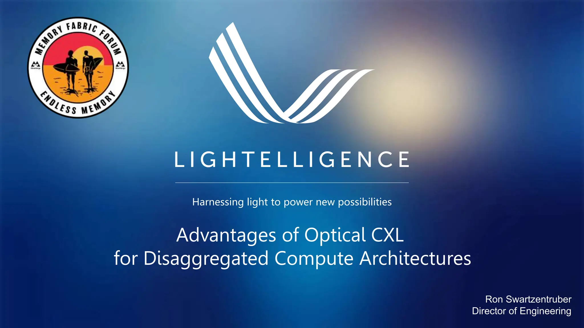 Harnessing light to power new possibilities
Advantages of Optical CXL
for Disaggregated Compute Architectures
Ron Swartzentruber
Director of Engineering
 