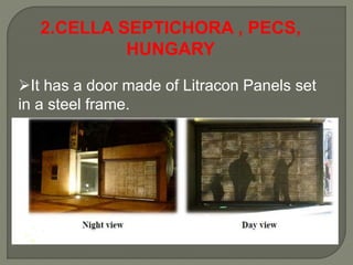 2.CELLA SEPTICHORA , PECS,
HUNGARY
It has a door made of Litracon Panels set
in a steel frame.
 