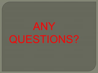 ANY
QUESTIONS?
 
