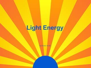 Light Energy By Christine Tan 4E 