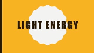 LIGHT ENERGY
 