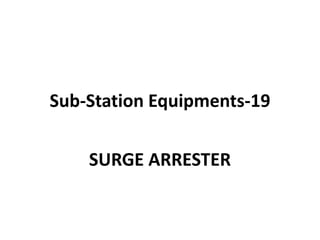 Sub-Station Equipments-19
SURGE ARRESTER
 
