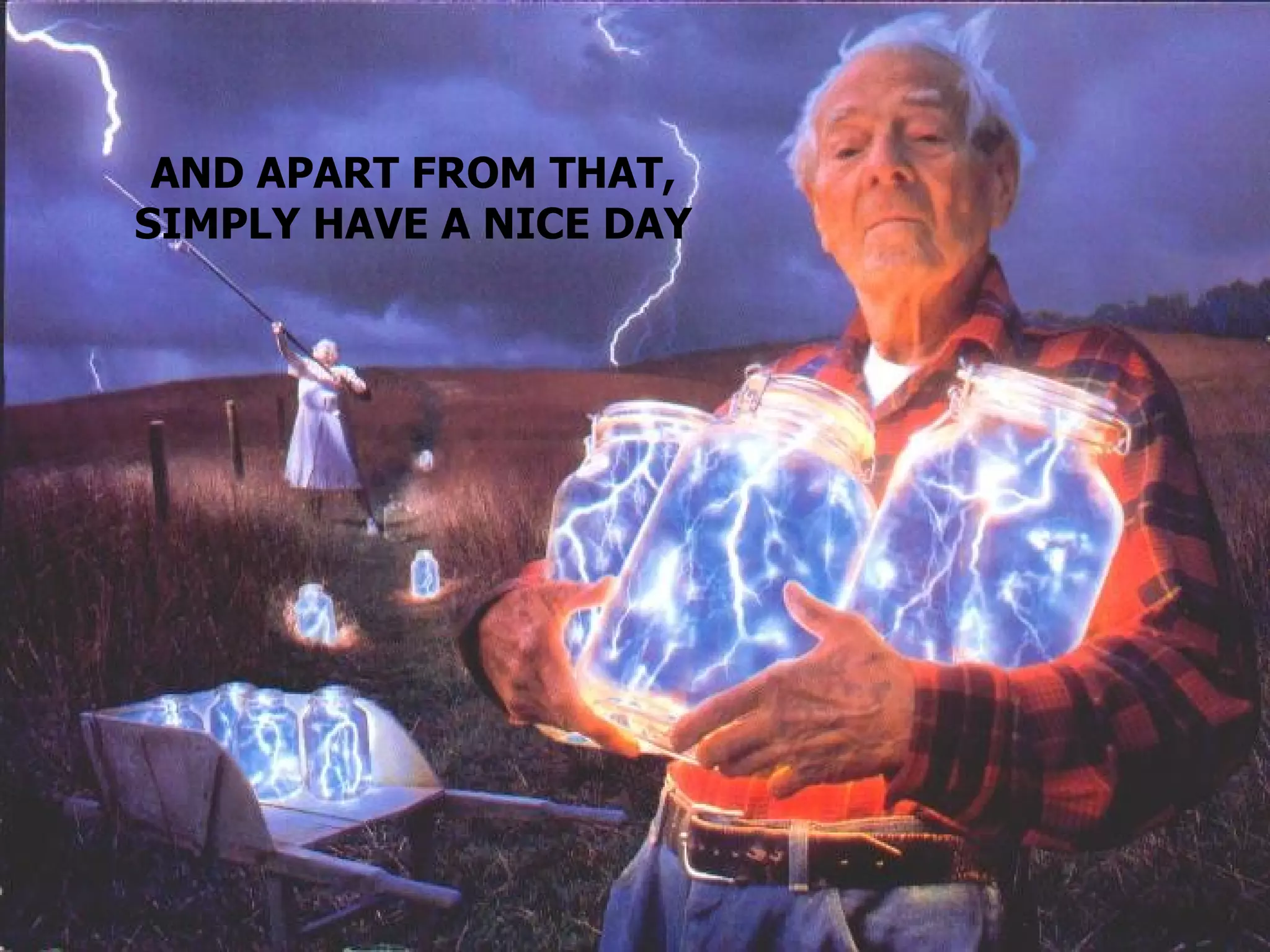 AND APART FROM THAT, SIMPLY HAVE A NICE DAY 