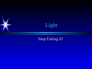Light Stop Faking It! 