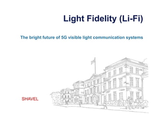 LOGO
“ Add your company slogan ”
Light Fidelity (Li-Fi)
The bright future of 5G visible light communication systems
SHAVEL
 