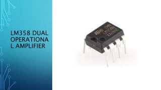 LM358 DUAL
OPERATIONA
L AMPLIFIER
 