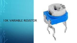 10K VARIABLE RESISTOR
 
