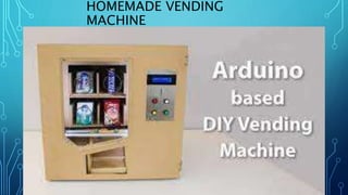 HOMEMADE VENDING
MACHINE
 