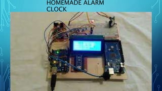 HOMEMADE ALARM
CLOCK
 