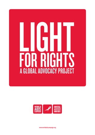 www.worldaidscampaign.org
LIGHTFORRIGHTSA GLOBAL ADVOCACY PROJECT
 