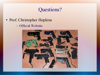 Questions?
● Prof. Christopher Hopkins
– Official Website
 