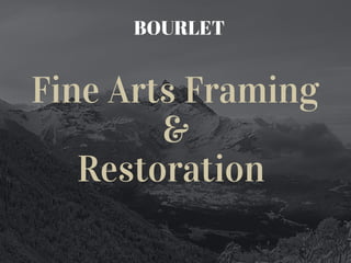 Fine Arts Framing
&
Restoration 
BOURLET
 