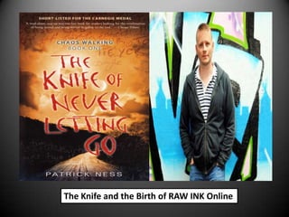 The Knife and the Birth of RAW INK Online
 