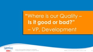 IF YOU SEE THIS, GO TO THE “INSERT” TAB, CLICK “HEADER & FOOTER”, CHECK “FOOTER” AND “SLIDE NUMBER”, AND APPLY TO ALL
“Where is our Quality –
Is it good or bad?”
– VP, Development
8
 