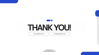 THANKYOU!
THANKYOU!
THANKYOU!
THANKYOU!
PRESENTED BY:
LIGHTIDE MANUFACTORY
www.lightideled.com sales@lightideled.com
 