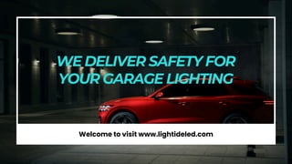 Welcome to visit www.lightideled.com
WE DELIVER SAFETY FOR
YOUR GARAGE LIGHTING
 