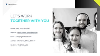 Lightide Industrial
LET'S WORK
TOGETHER WITH YOU
Phone : +86-755-83837000
Website : https://www.lightideled.com
Email : sales@lightideled.com
Address : Shenzhen, China, 518110
US REP. : TN 37070, USA
 