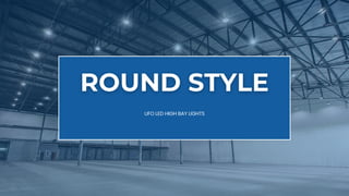 ROUND STYLE
ROUND STYLE
UFO LED HIGH BAY LIGHTS
 