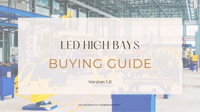 BUYING GUIDE
LED HIGH BAYS
Version 1.0
www.lightideled.com | sales@lightideled.com


 