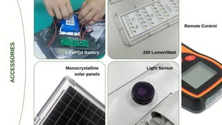 Remote Control
200 Lumen/Watt
LiFePO4 Battery
Light Sensor
Monocrystalline
solar panels
ACCESSORIES
 